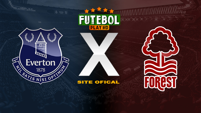 Assistir Everton x Nottingham Forest AO VIVO Online 21/04/2024